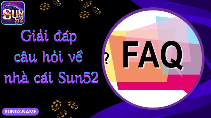 Giải đáp câu hỏi về nhà cái Sun52